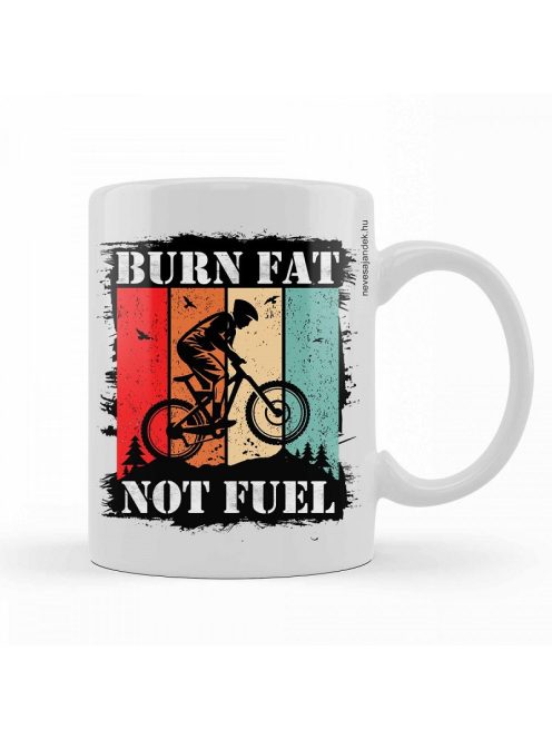 Burn fat not fuel bögre