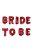 Bride to Be - piros fólia lufi felirat