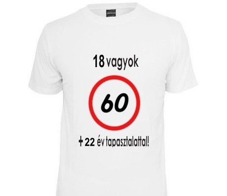 60-as 18 vagyok + 42 év tapasztalattal póló L-es