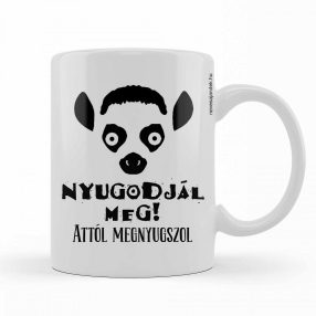 Nyugodjál meg! Attól megnyugszol bögre